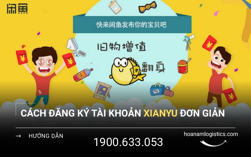 Cách tạo tài khoản Xianyu đơn giản, chi tiết nhanh chóng