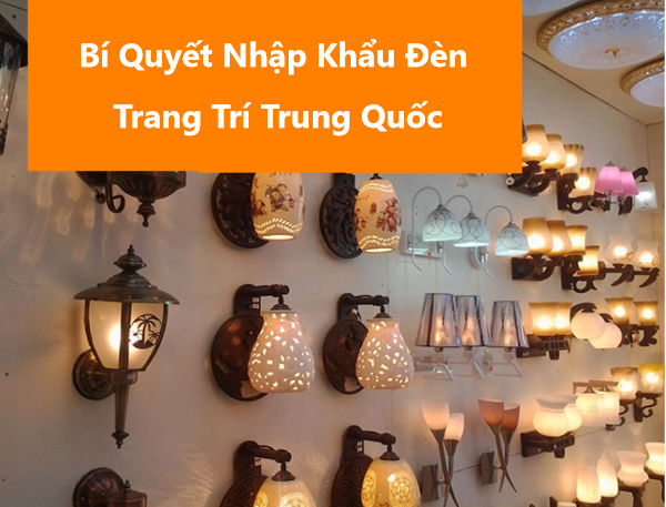 Bí Quyết Nhập Khẩu Đèn Trang Trí Trung Quốc