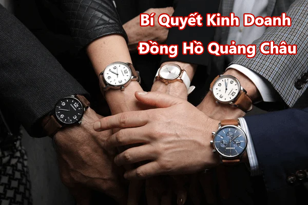 Bí Quyết Kinh Doanh Đồng Hồ Quảng Châu