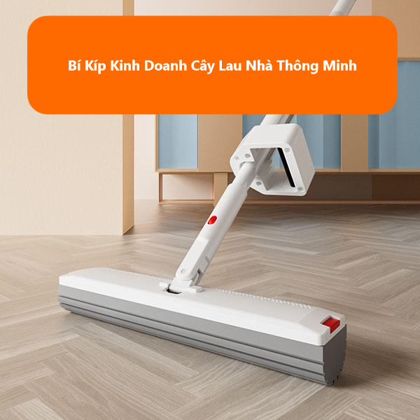 Bí Kíp Kinh Doanh Cây Lau Nhà Thông Minh