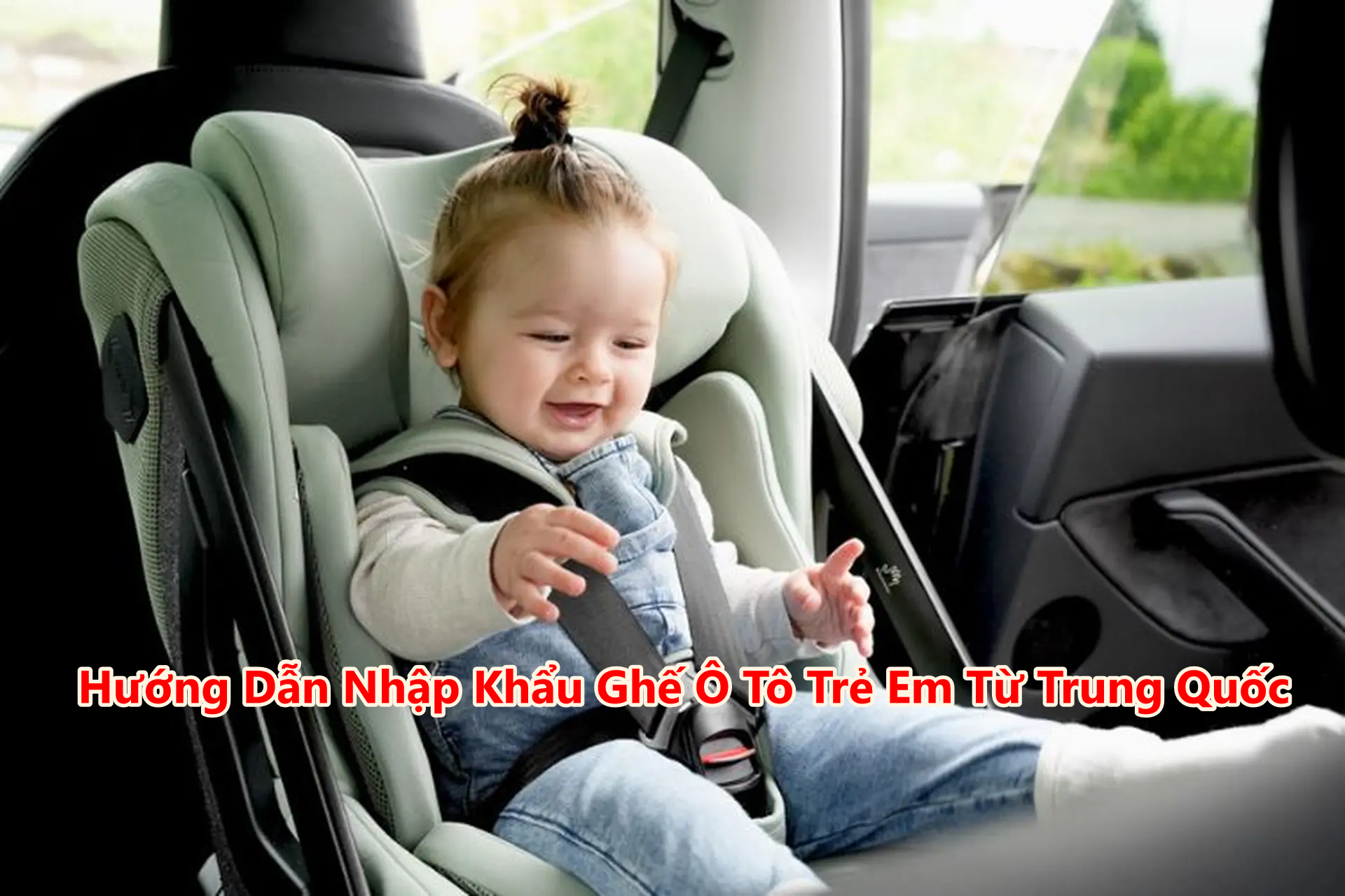 Hướng Dẫn Nhập Khẩu Ghế Ô Tô Trẻ Em Từ Trung Quốc