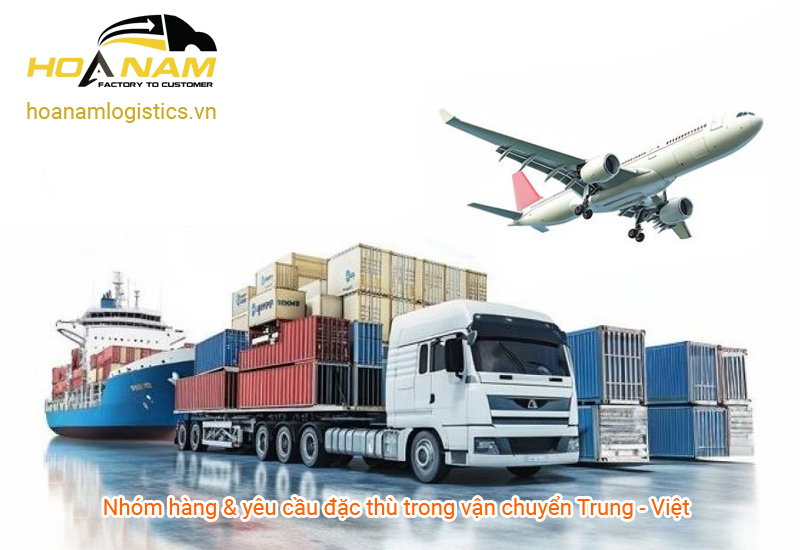 Nhóm hàng & yêu cầu đặc thù trong vận chuyển Trung - Việt