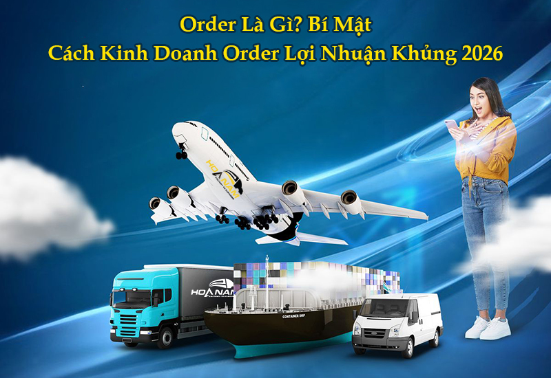 Order Là Gì? Bí Mật Cách Kinh Doanh Order Lợi Nhuận Khủng 2026
