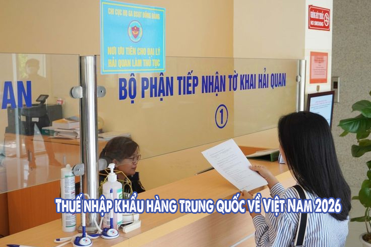 Thuế nhập khẩu hàng trung quốc về Việt Nam 2026 là bao nhiêu?